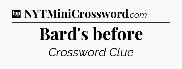 Bard's before Crossword Clue