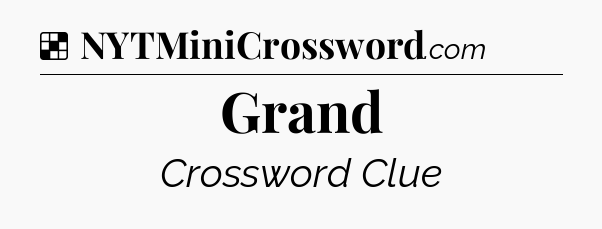 Solution: Grand - NYT Crossword