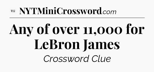 Any of over 11,000 for LeBron James - WSJ Crossword