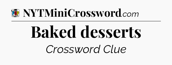 Baked desserts Crossword Clue