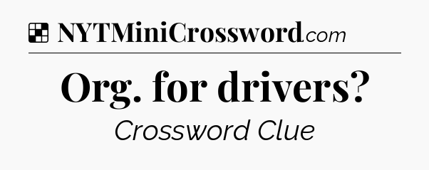 Solution: Org. for drivers - NYT Crossword