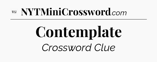 Contemplate - WSJ Crossword
