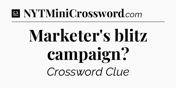 Marketer's blitz campaign - LA Times Crossword