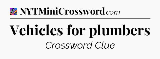 Vehicles for plumbers Crossword Clue