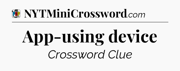 App-using device Crossword Clue