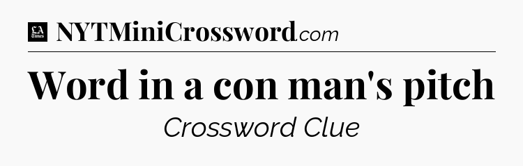 Word in a con man's pitch - LA Times Crossword