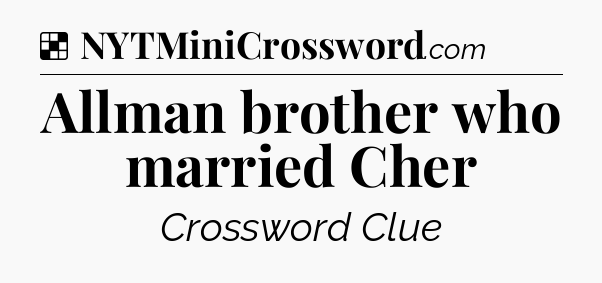 Solution: Allman brother who married Cher - NYT Crossword