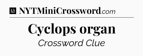 Cyclops organ - LA Times Crossword