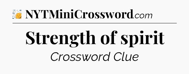 Strength of spirit - 7 Little Words