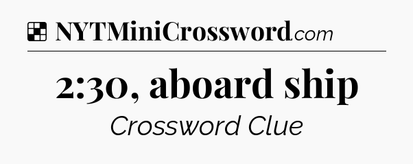 Solution: 2:30, aboard ship - NYT Crossword