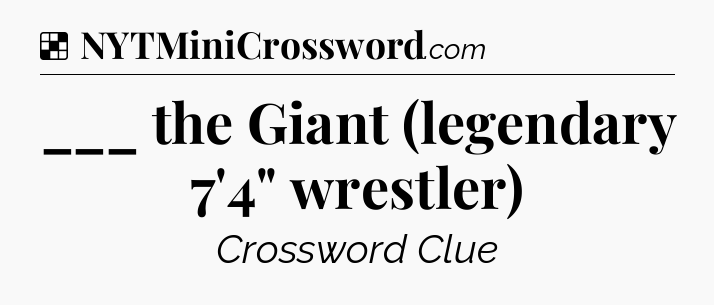 Solution: ___ the Giant (legendary 7'4