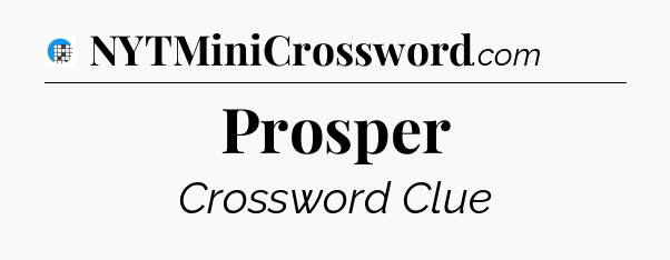 Prosper Crossword Clue