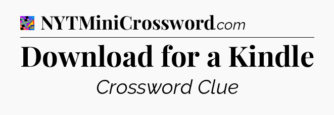 Download for a Kindle Crossword Clue