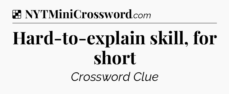 Solution: Hard-to-explain skill, for short - NYT Crossword