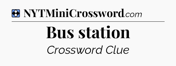 Solution: Bus station - NYT Mini Crossword