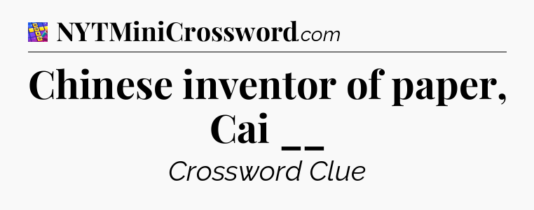 Chinese inventor of paper, Cai __ Codycross
