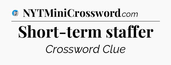 Short-term staffer Crossword Clue