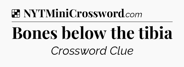 Solution: Bones below the tibia - NYT Crossword