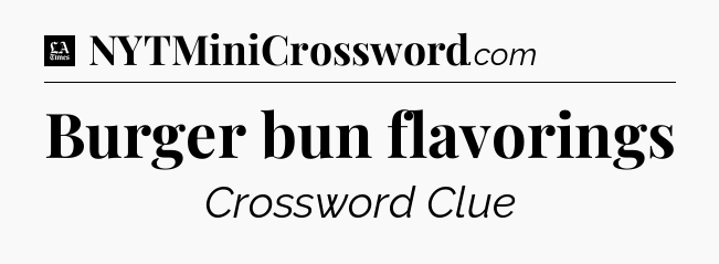 Burger bun flavorings - LA Times Crossword