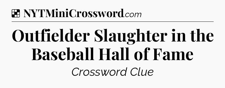 Solution: Outfielder Slaughter in the Baseball Hall of Fame - NYT Crossword