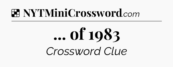 Solution: ... of 1983 - NYT Crossword