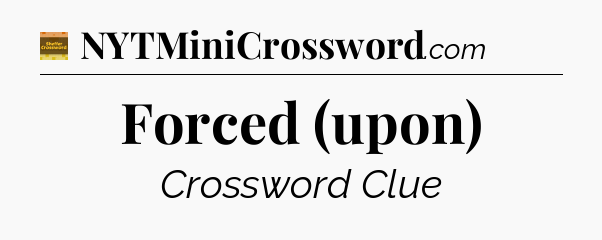 Forced (upon) - Eugene Sheffer Crossword
