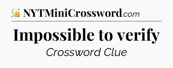 Impossible to verify - 7 Little Words