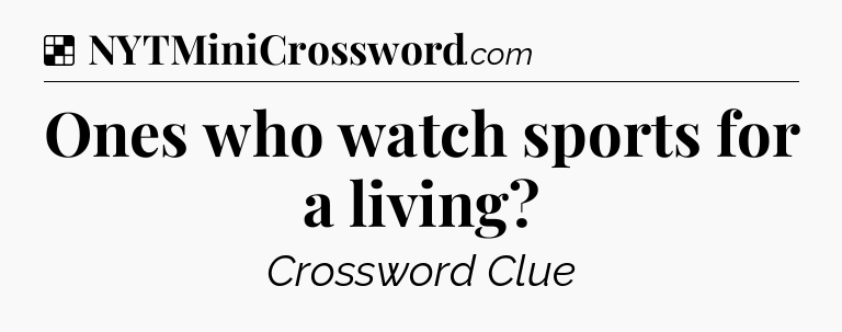 Solution: Ones who watch sports for a living - NYT Crossword