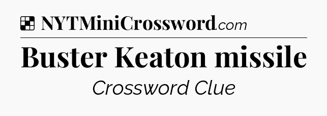 Solution: Buster Keaton missile - NYT Crossword