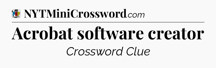 Acrobat software creator Crossword Clue