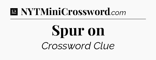 Spur on - LA Times Crossword