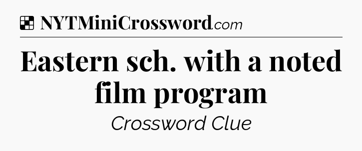 Solution: Eastern sch. with a noted film program - NYT Crossword