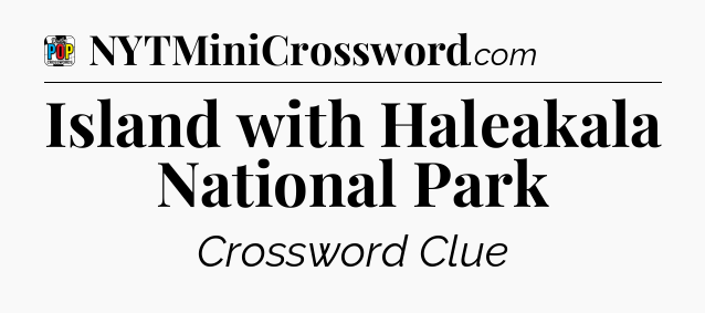 Island with Haleakala National Park Crossword Clue