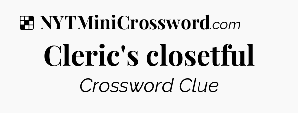 Solution: Cleric's closetful - NYT Crossword
