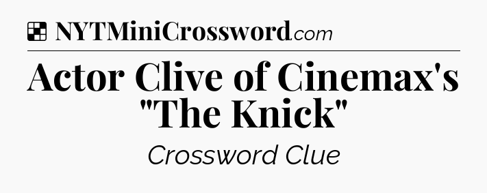 Solution: Actor Clive of Cinemax's 