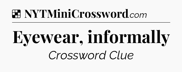 Eyewear, informally NYT Crossword