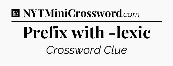 Prefix with -lexic - LA Times Crossword