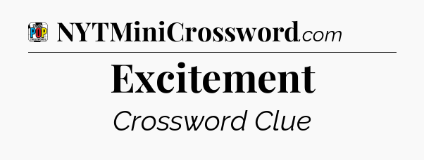 Excitement Crossword Clue