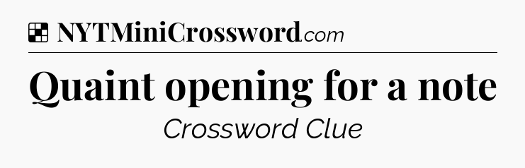 Solution: Quaint opening for a note - NYT Crossword