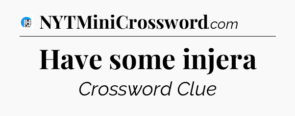 Have some injera Crossword Clue
