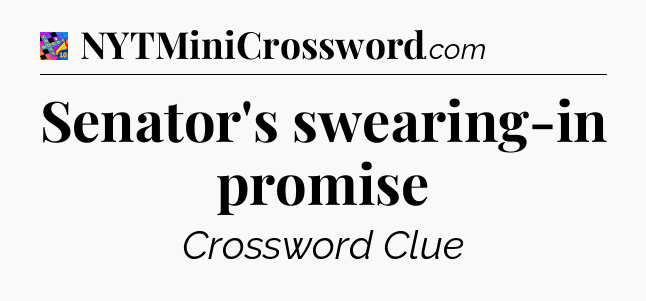 Senator's swearing-in promise Crossword Clue