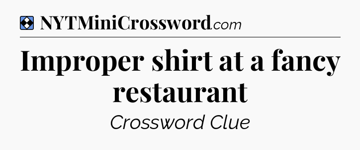 Solution: Improper shirt at a fancy restaurant - NYT Mini Crossword