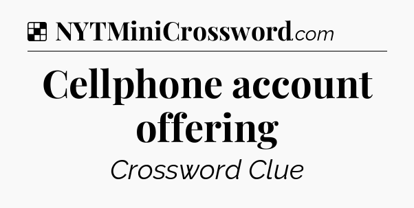 Solution: Cellphone account offering - NYT Crossword