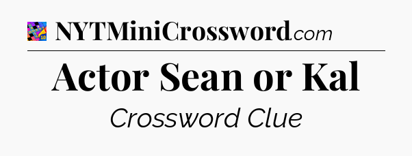 Actor Sean or Kal Crossword Clue