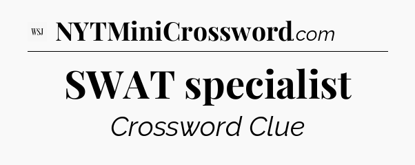 SWAT specialist - WSJ Crossword