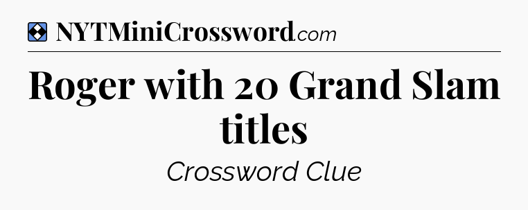 Solution: Roger with 20 Grand Slam titles - NYT Mini Crossword
