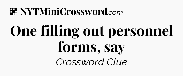 Solution: One filling out personnel forms, say - NYT Crossword