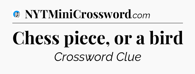 Chess piece, or a bird Crossword Clue