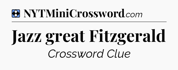 Solution: Jazz great Fitzgerald - NYT Mini Crossword