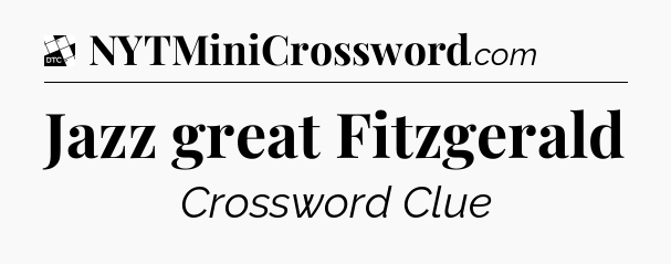 Jazz great Fitzgerald - Daily Themed Classic Crossword